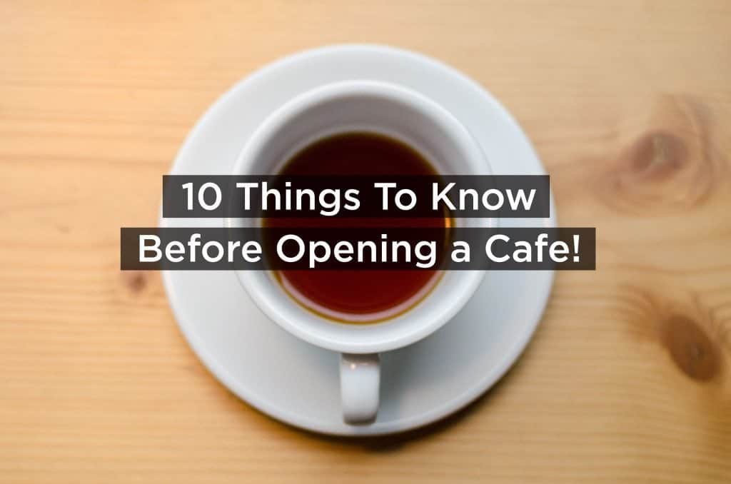 10 Things To Know Before Opening A Cafe