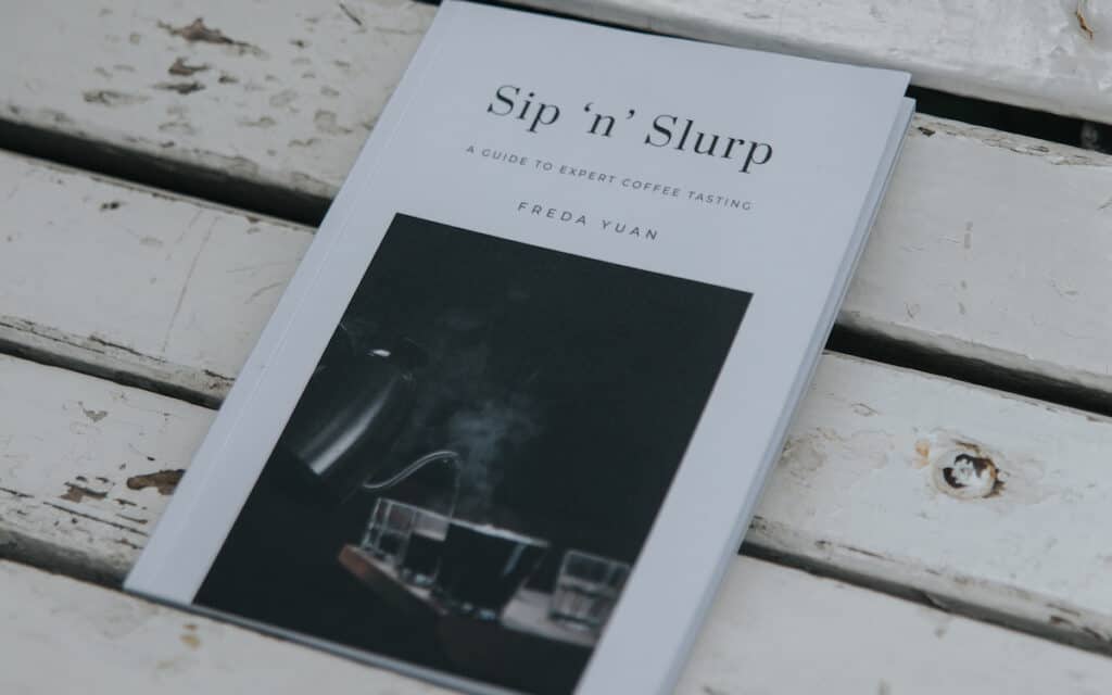 Sip ‘n’ Slurp: A Guide to Expert Coffee Tasting by Freda Yuan